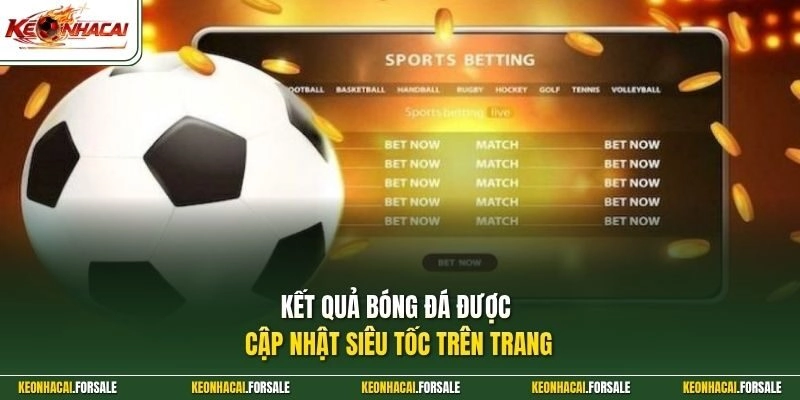 Kết quả bóng đá được cập nhật nhanh trên trang