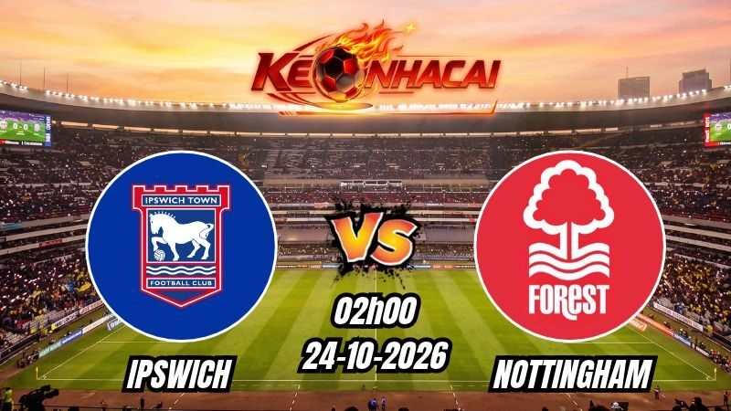 Soi kèo nhà cái Ipswich vs Nottingham 02h00 - 24/10/2026